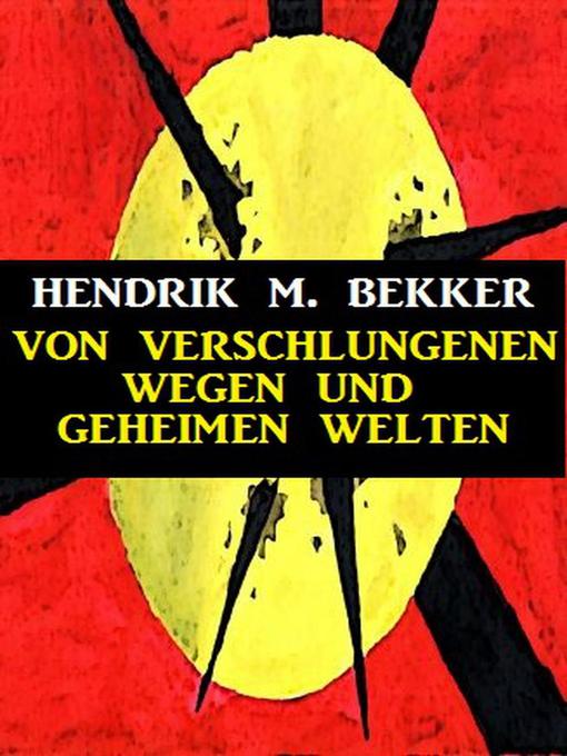 Title details for Von verschlungenen Wegen und geheimen Welten by Hendrik M. Bekker - Available